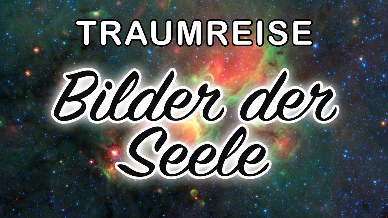 Traumreise: Bilder der Seele | Seelenreise | Selbstfindung |&nbsp;Meditation