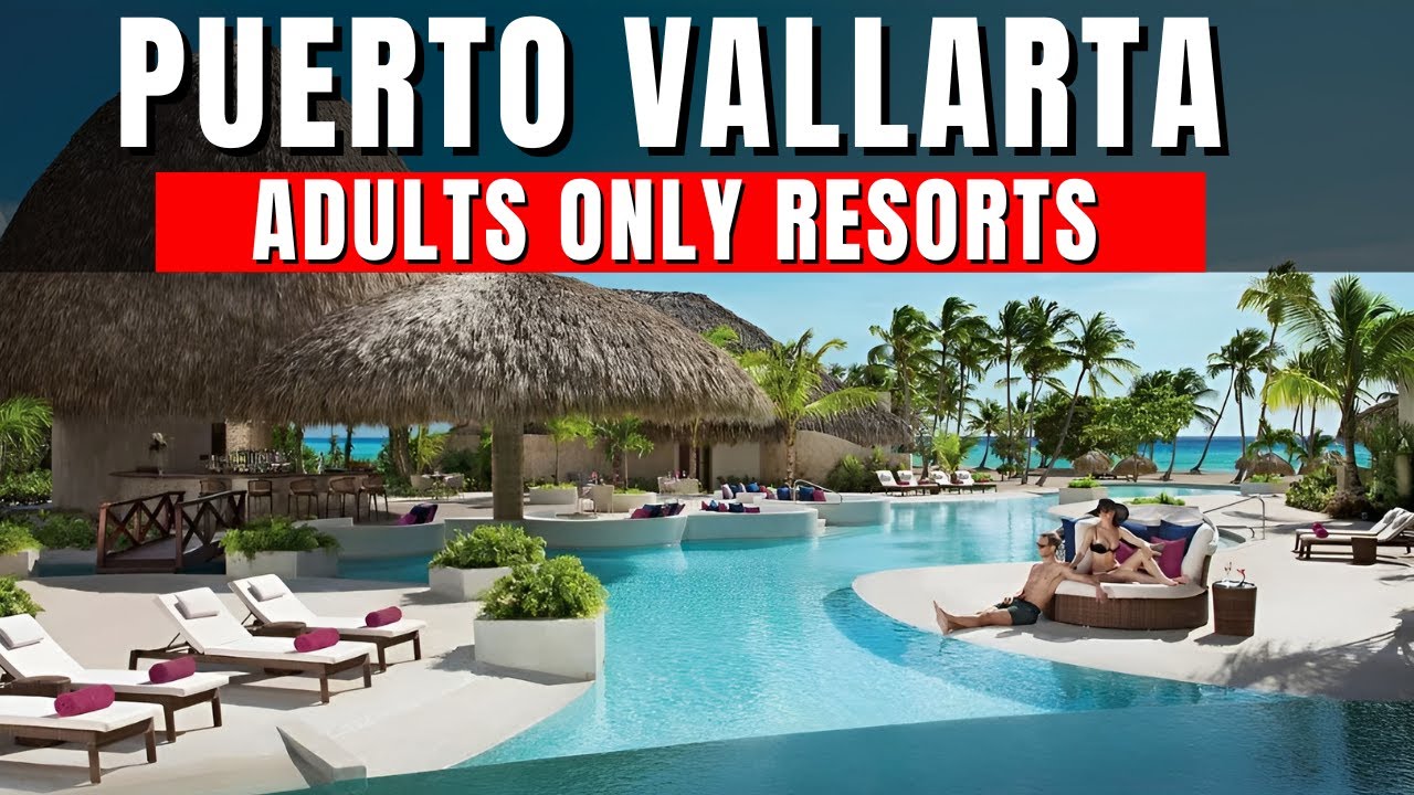 Best Adults Only All-Inclusive Resorts in Puerto Vallarta 2025