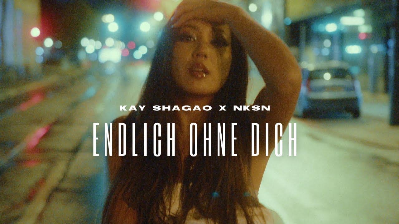 KAY SHAGAO x NKSN - Endlich ohne Dich (official Musikvideo)