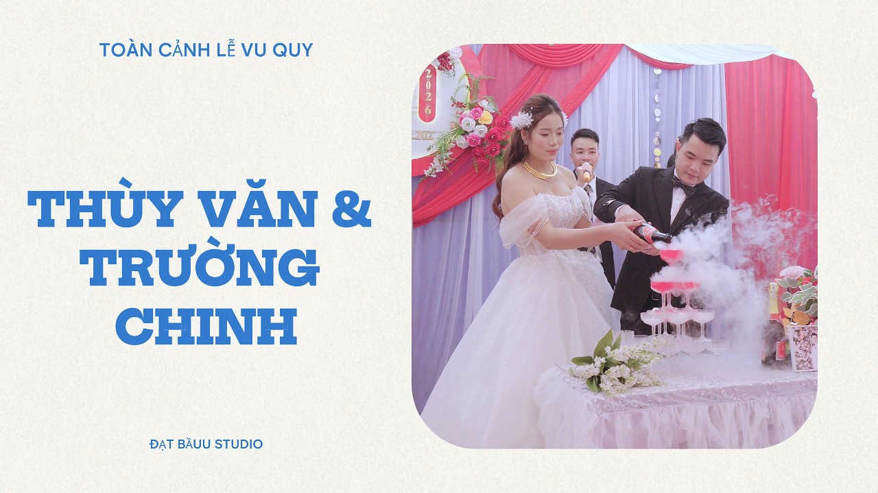 TOÀN CẢNH LỄ VU QUY THÙY VĂN & TRƯỜNG CHINH ( 04 -03-2026 )