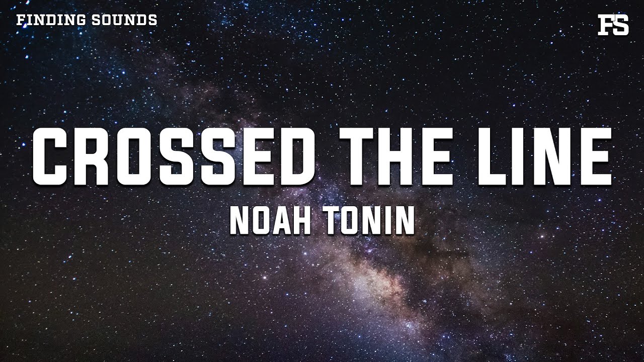 Noah Tonin - CROSSED THE LINE (Lyrics)