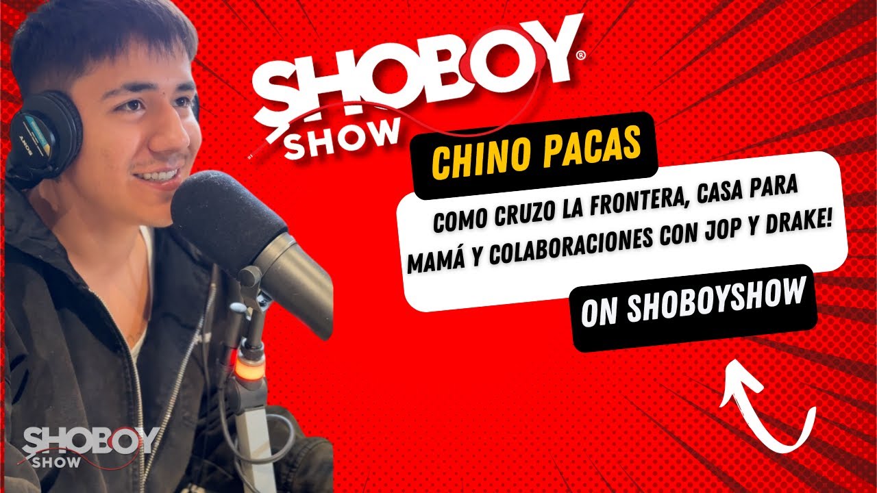 Chino Pacas x Shoboy Show: Como Cruzo La Frontera, Casa Para Mamá y Colaboraciones con JOP y Drake!