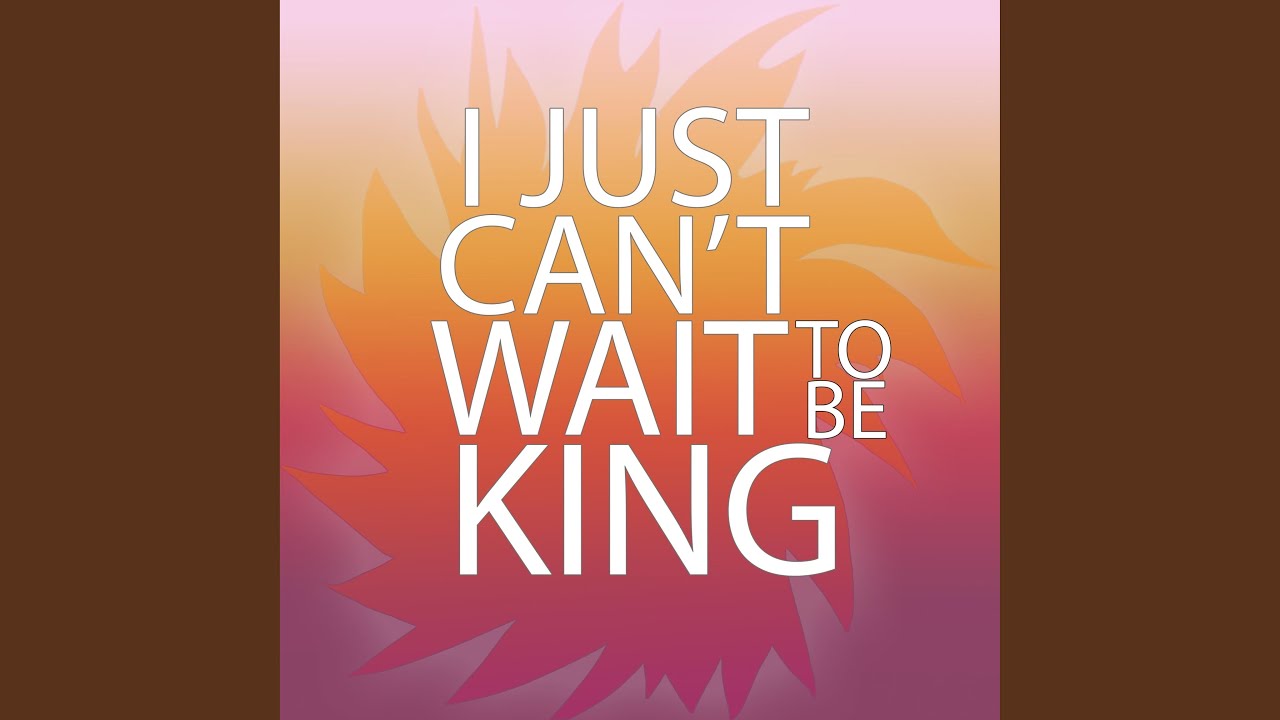 I Just Can't Wait to Be King