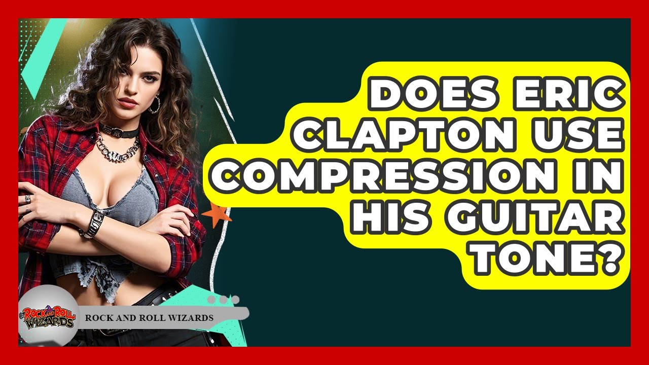 Does Eric Clapton Use Compression In His Guitar Tone? - Rock and Roll Wizards