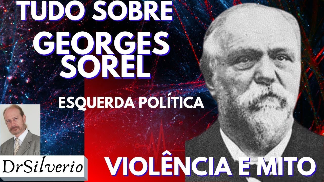 Georges Sorel (1) * Vida, Ideias Explosivas e Influ&ecirc;ncia na Esquerda Radical