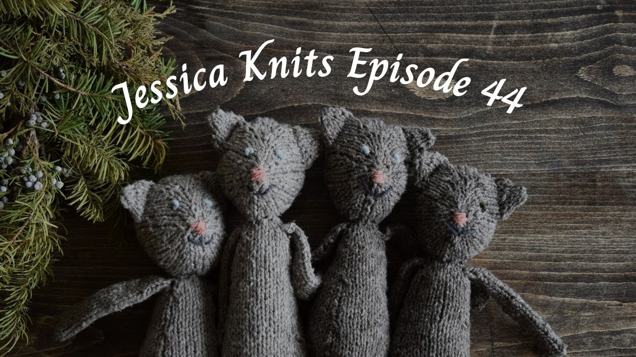 Jessica Knits Episode 44: Sleepy Kittens and a WIP out of timeout