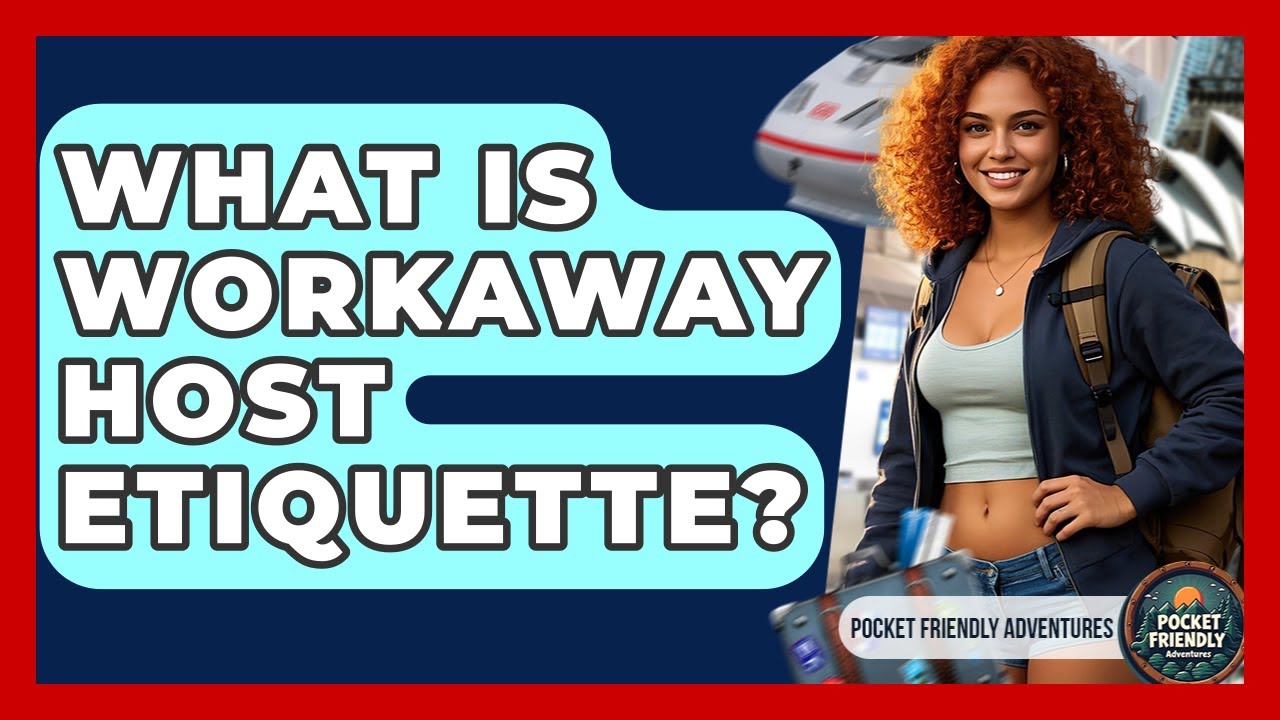 What Is Workaway Host Etiquette? - Pocket Friendly Adventures