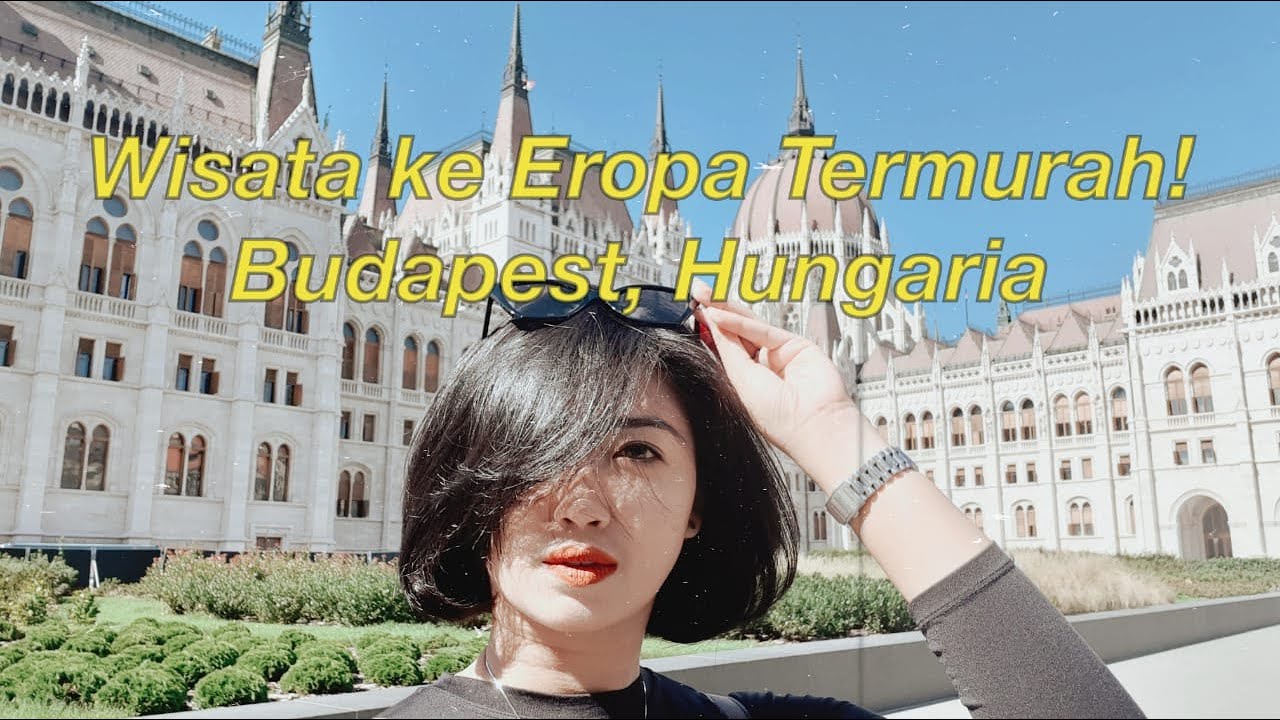 BUDAPEST HUNGARIA, EROPA TERMURAH BAGI WISATAWAN