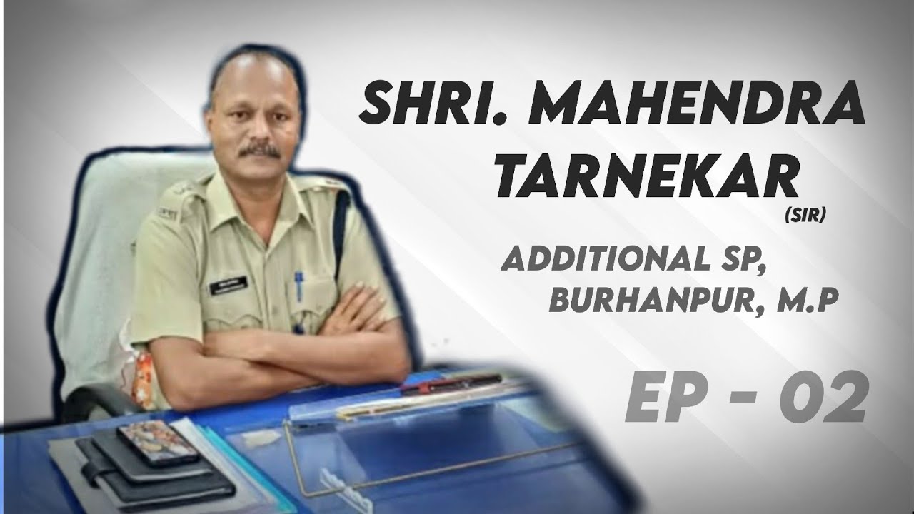 Prominent personalities Ep 2 : Shri. Mahendra Tarnekar Additional SP, Burhanpur
