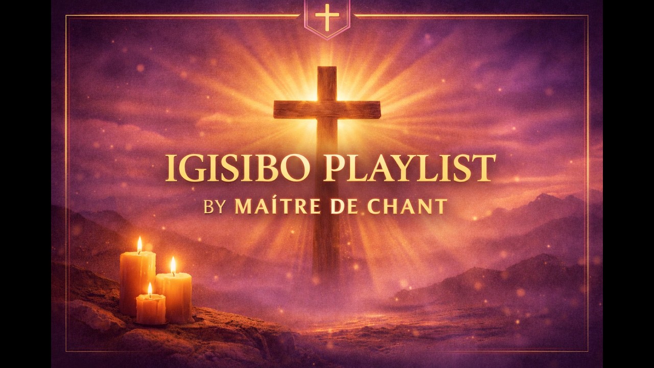 IGISIBO PLAYLIST   Maitre de chant
