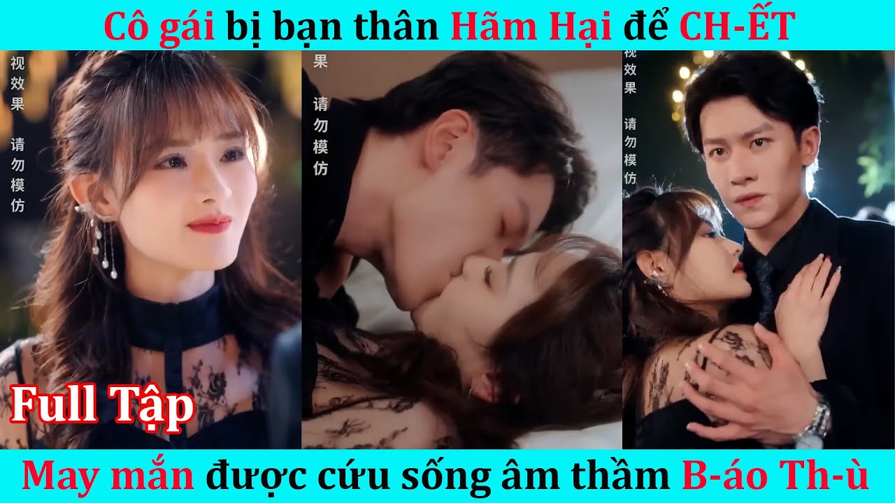 Cô gái bị bạn thân hãm hại đến suýt CH-ẾT may mắn được cứu âm thâm lên kế hoạch B-áo Th-ù !