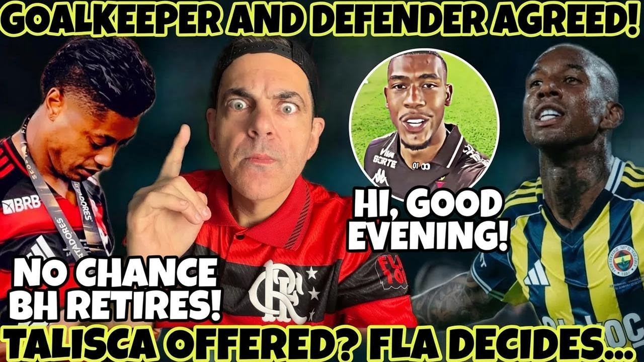 Flamengo Locks in New Goalie and Defender! Talisca Offered, BH Wants a New Deal!