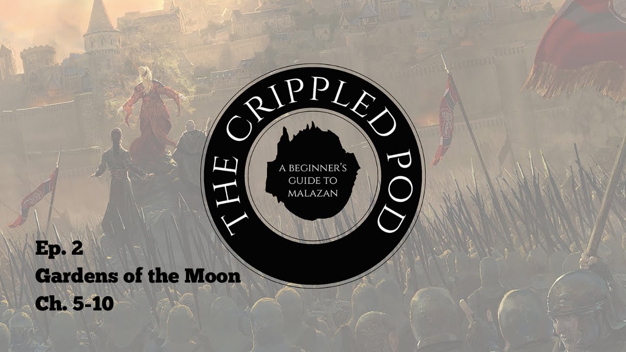 The Crippled Pod Ep 2: Gardens of the Moon: Ch. 5-10