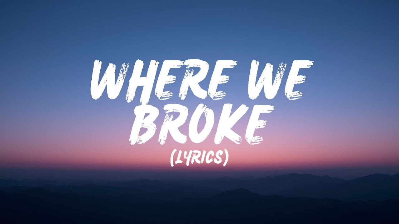 Where We Broke (Lyrics)