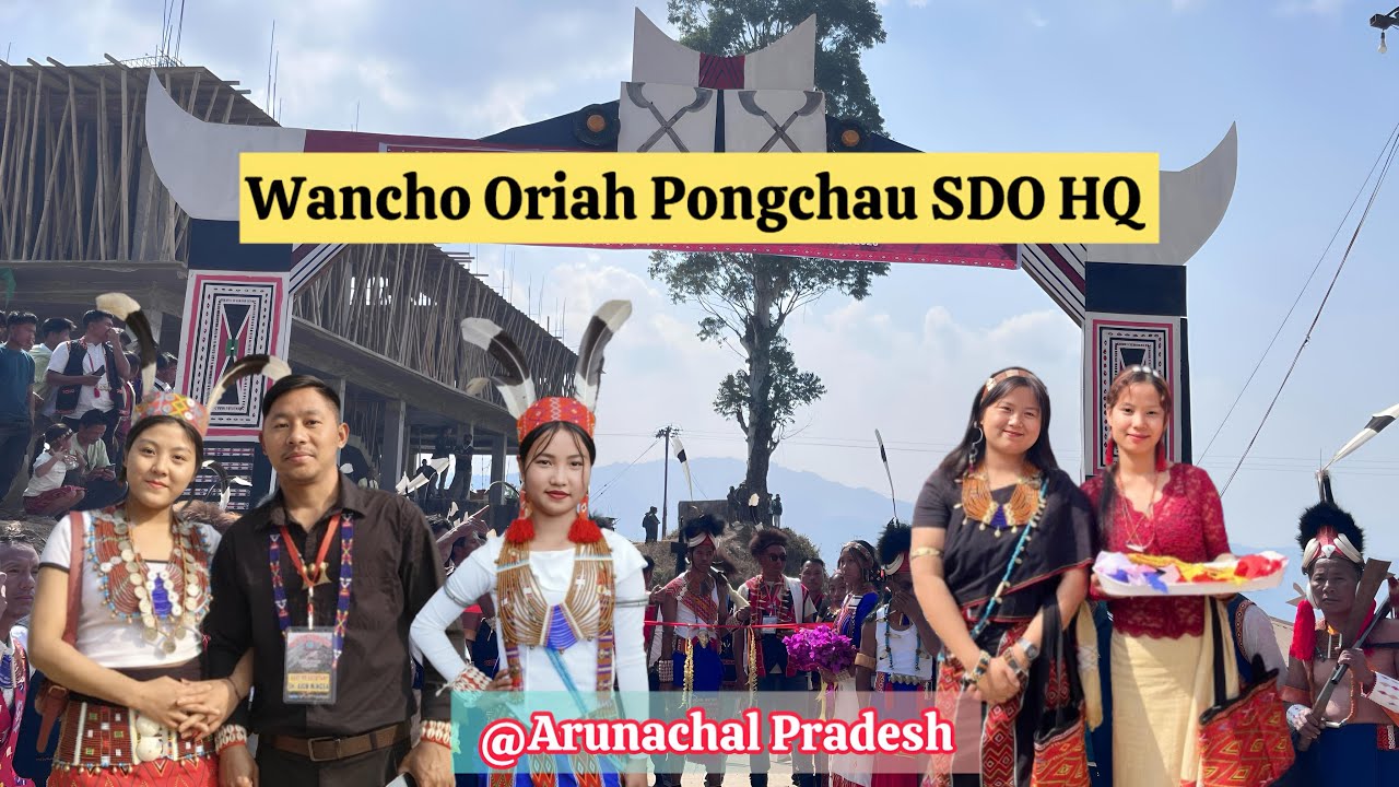 Wancho Oriah Pongchau SDO HQ Longding Arunachal||Wancho Tribe🇮🇳