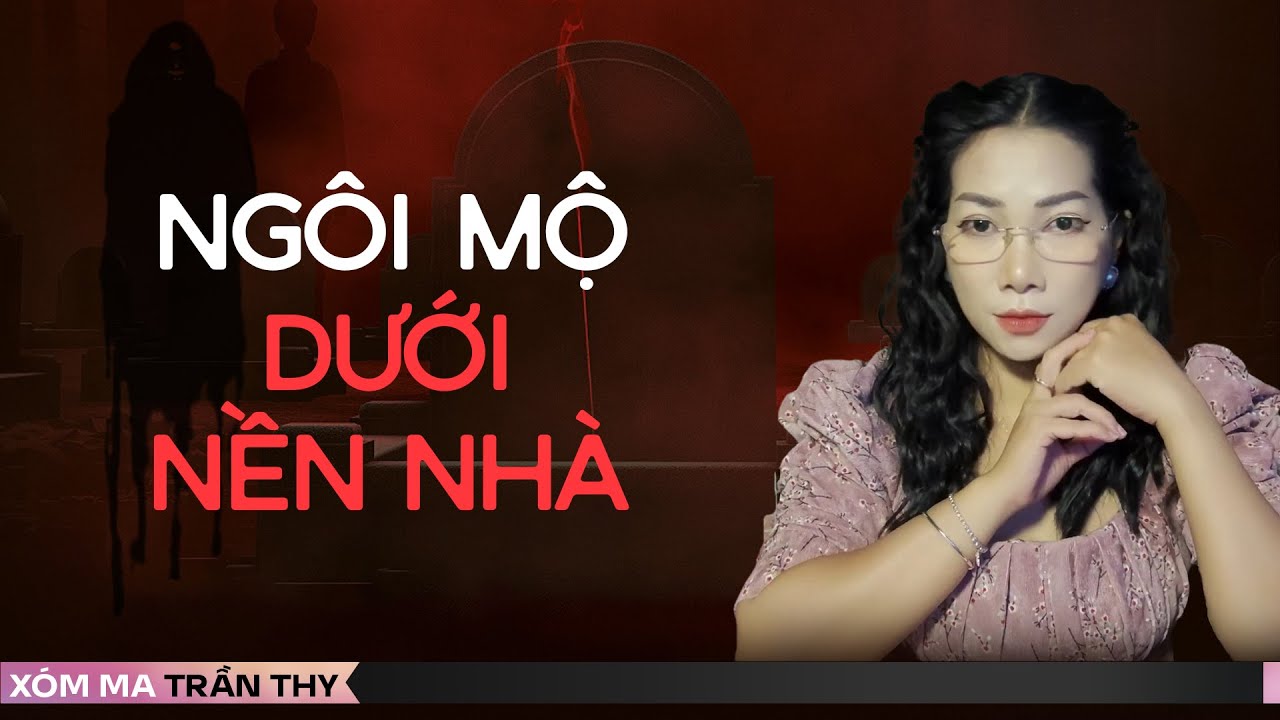 NGÔI MỘ DƯỚI NỀN NHÀ  - Chuyện ma đời thường Trần Thy kể #99