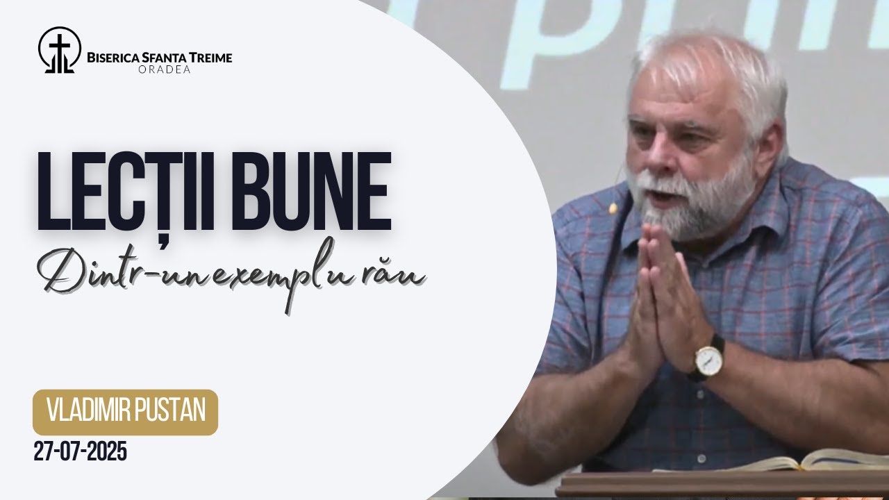 Vladimir Pustan | Lecții bune dintr-un exemplu rău | 27-07-2025 | Biserica Sfânta Treime Oradea