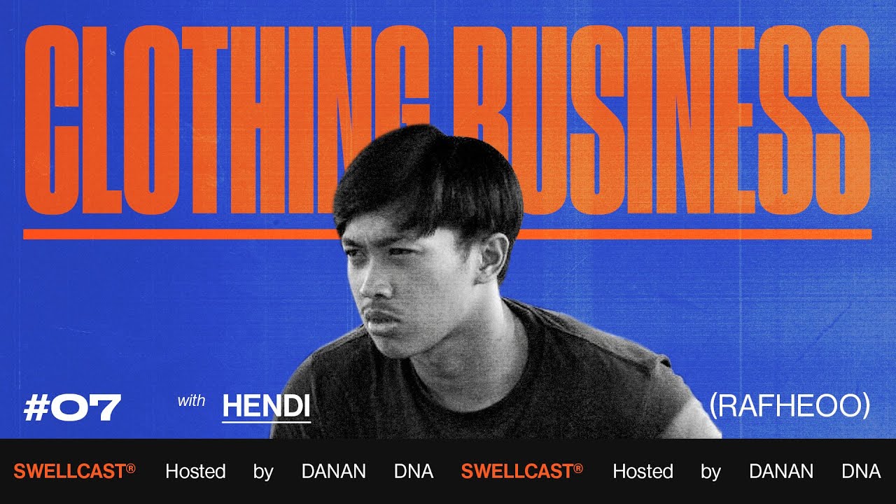 SWELLCAST : Clothing Business #07 - Hendi Putra Dermawan (Rafheoo)