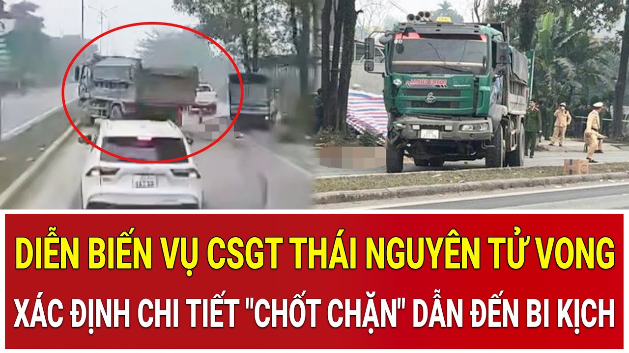 Lật lại toàn bộ diễn biến vụ CSGT Thái Nguyên tử vong: Xác định chi tiết 