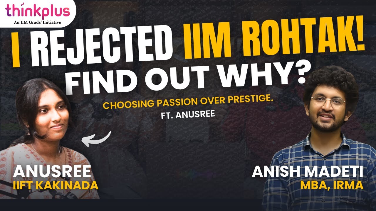 I REJECTED IIM ROHTAK! FIND OUT WHY? | Choosing Passion Over Prestige | Ft. Anusree (IIFT Kakinada)