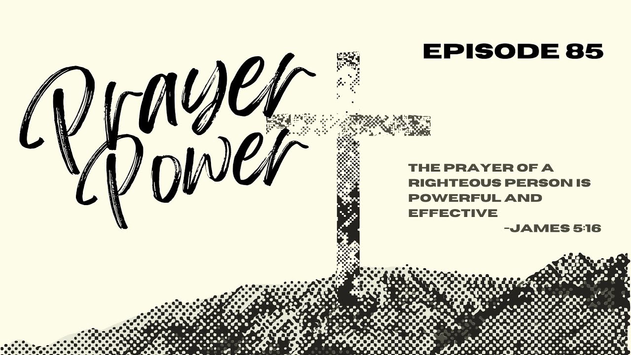 Prayer Power - Pray With Us!! Episode 85