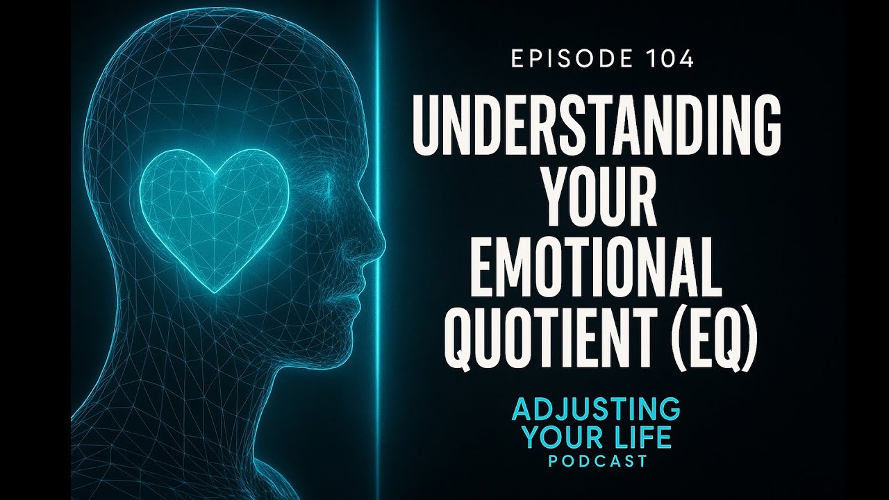 Adjusting Your Life Podcast 104: Understanding Your Emotional Quotient and Easy Steps To Increase it