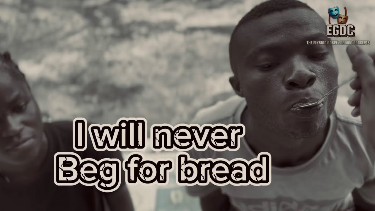 I WILL NEVER BEG FOR BREAD
