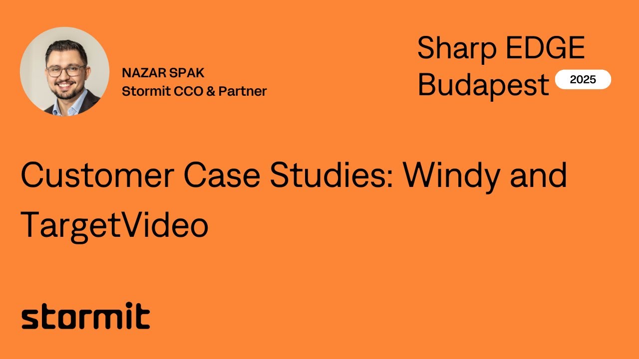 Customer Case Studies: Windy and TargetVideo | Nazar Špak (Stormit) at Sharp EDGE Budapest 2025