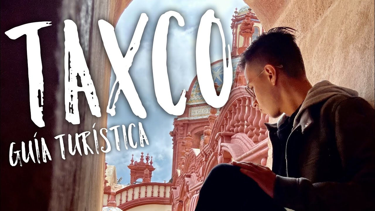 TAXCO Guerrero, Pueblo Mágico,  ¿Qué  hacer / Cuanta lana llevo? - Guia Turística.
