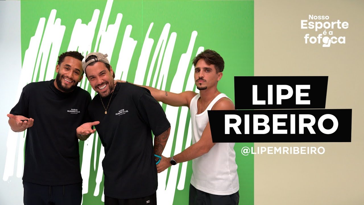 LIPE RIBEIRO | NOSSO ESPORTE É A FOFOCA #07