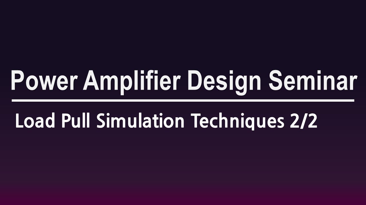 [PathWave ADS] Power Amplifier Design Seminar - Load Pull Simulation Techniques 2/2