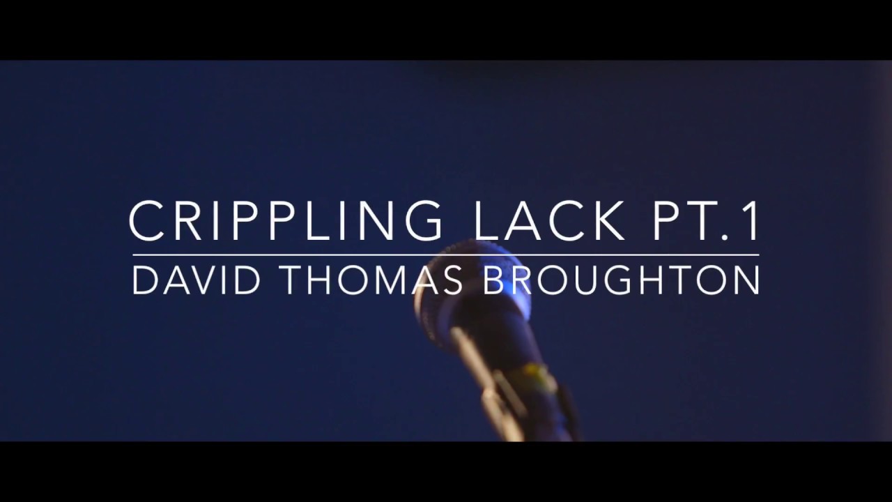 Crippling Lack pt. 1 - David Thomas Broughton