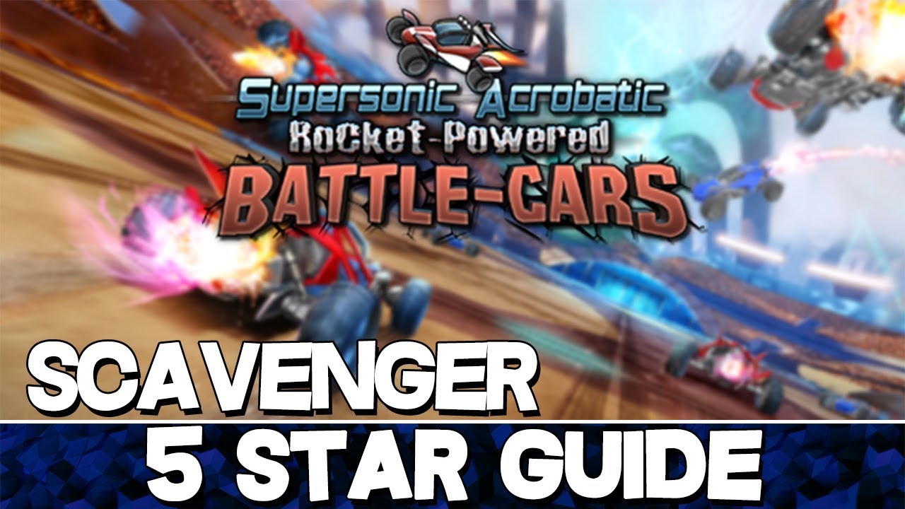 Supersonic Acrobatic Rocket-Powered Battle-Cars | Scavenger 5 Star Guide