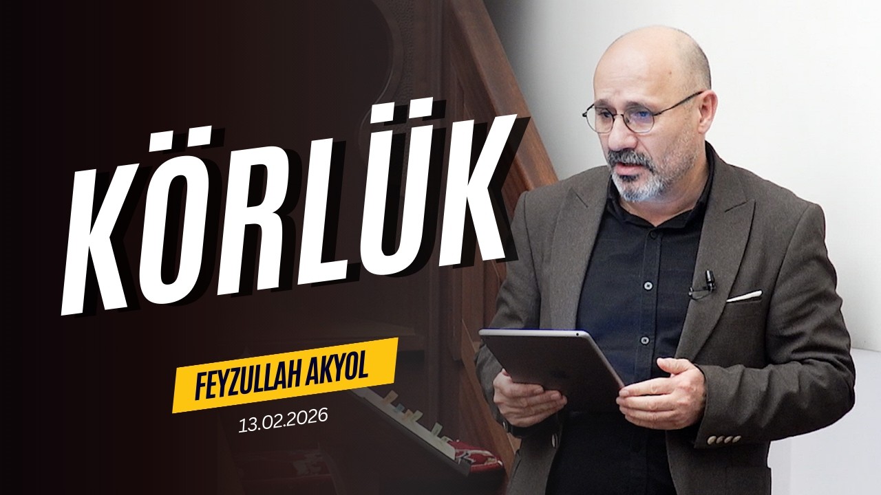 Körlük - Feyzullah Akyol - Cuma Hutbesi - 13.02.2026