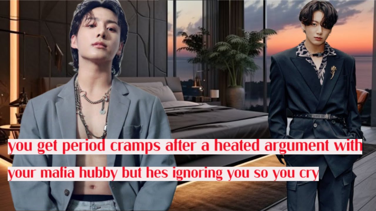 you get period cramps after a heated argument with your mafia hubby but he’s ignoring you so you cry