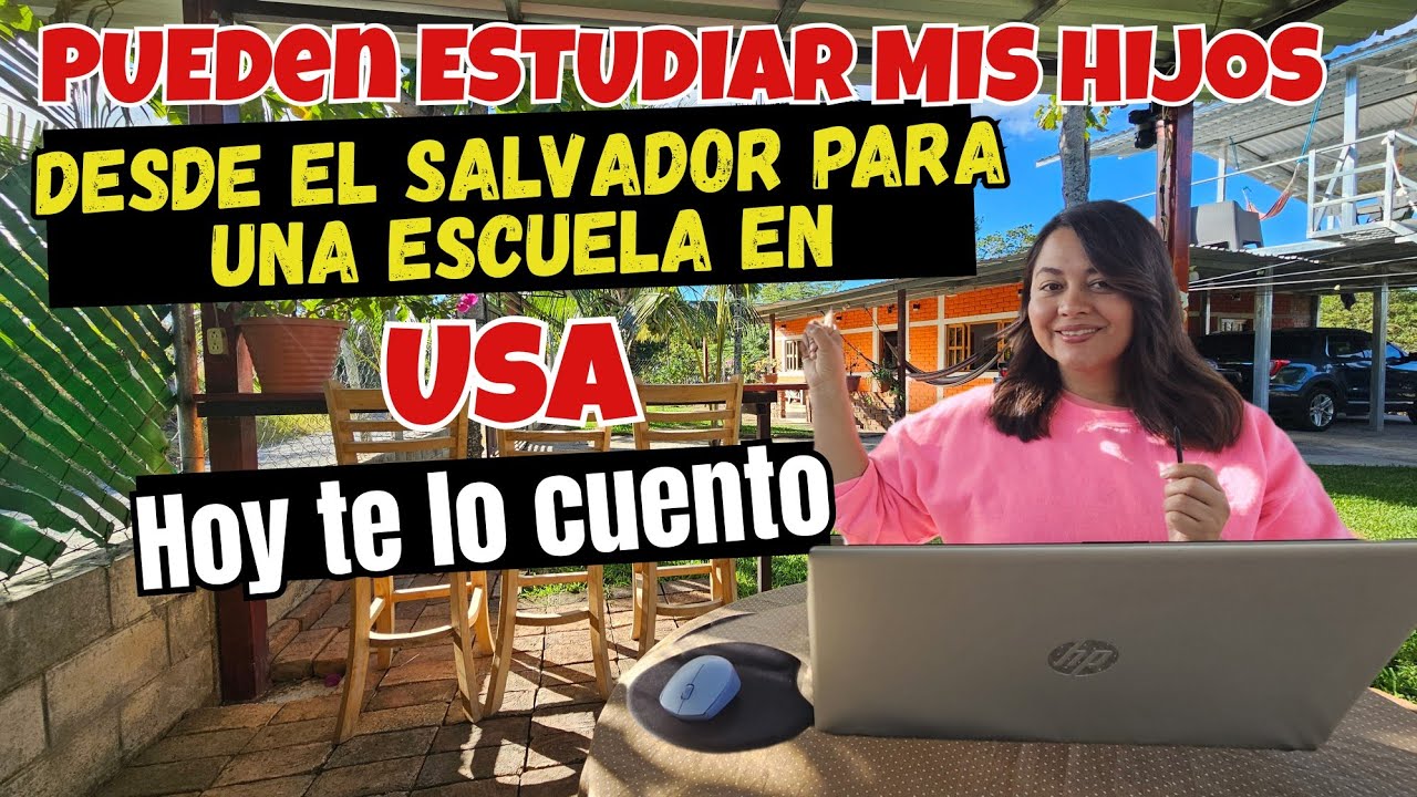 Lo que nadie te cuenta pueden mis hijos estudiar  desde El Salvador para una escuela en USA?