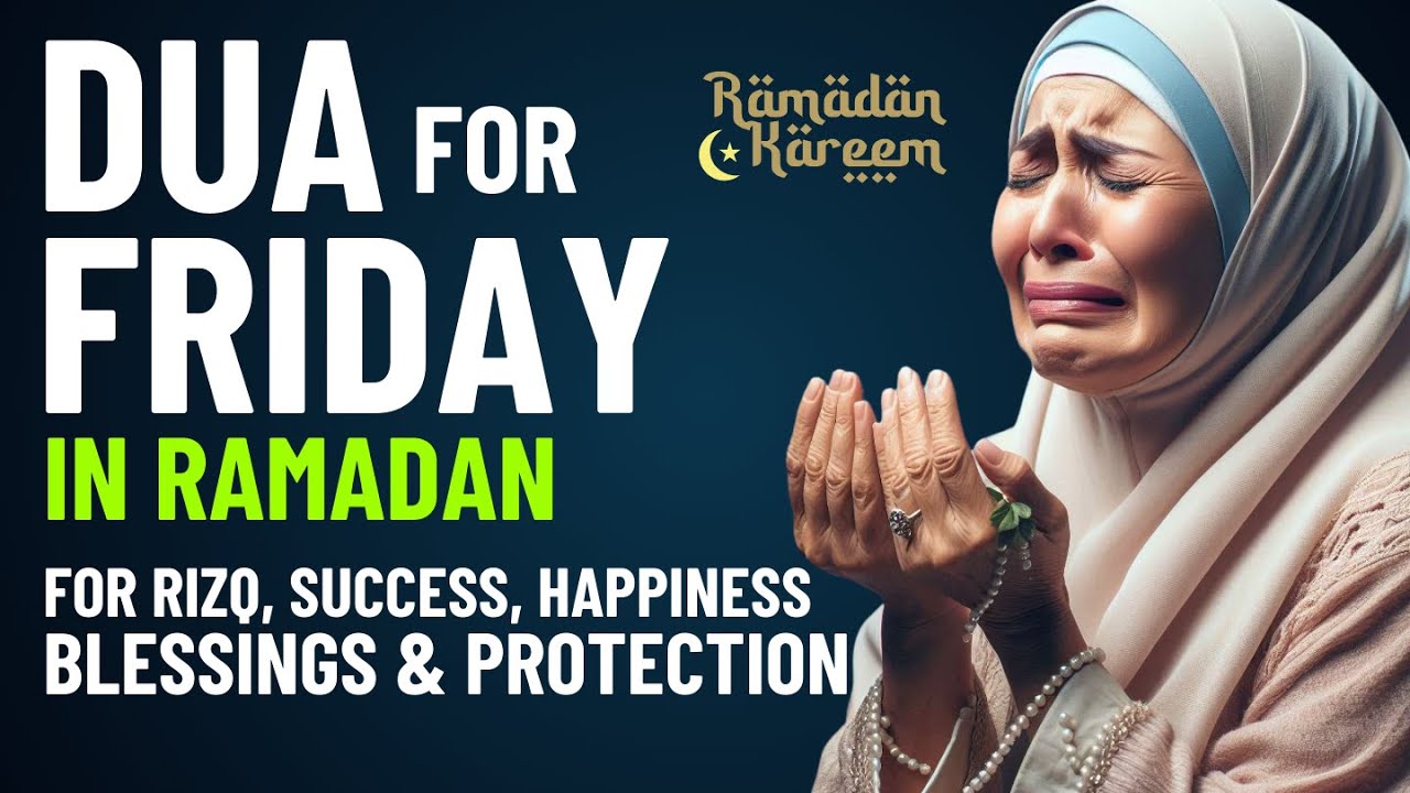 RAMADAN FRIDAY DUA | Powerful Prayer for Rizq, Success, Happiness, Protection, and Blessings