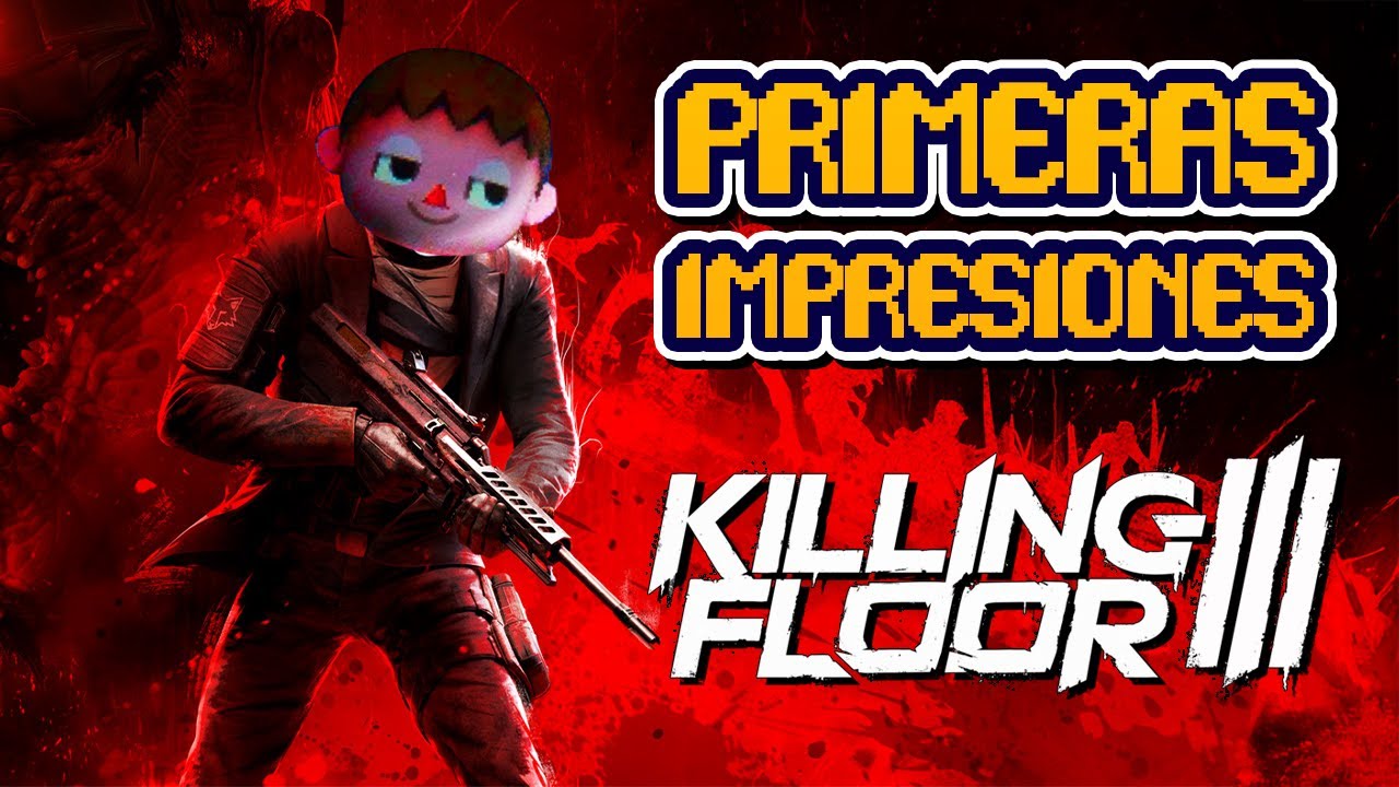 Killing Floor 3 y luego Killing Floor 2 (porque es 50 veces mejor)