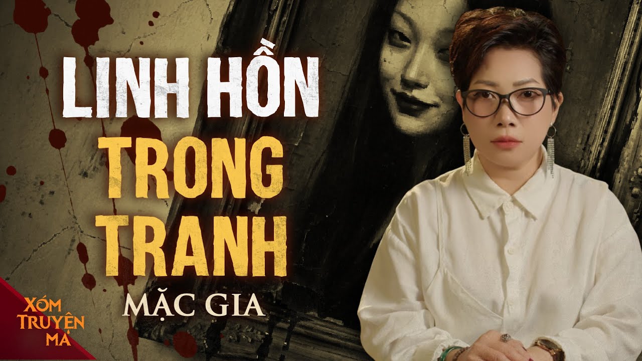 LINH HỒN TRONG TRANH - Sự thật máu lạnh sau vụ cháy | XÓM TRUYỆN MA