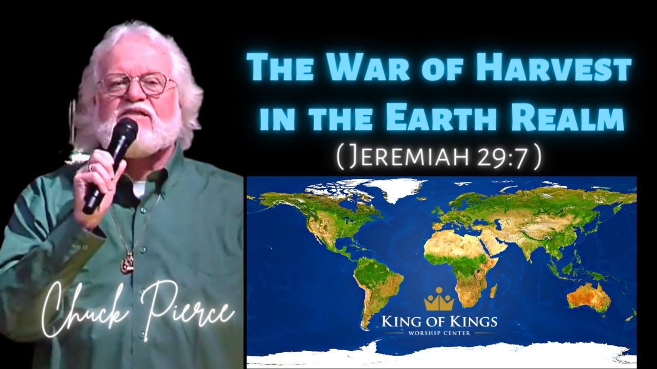 Chuck Pierce: Unlocking the War of Harvest in the Earth Realm (Jeremiah 29:7)