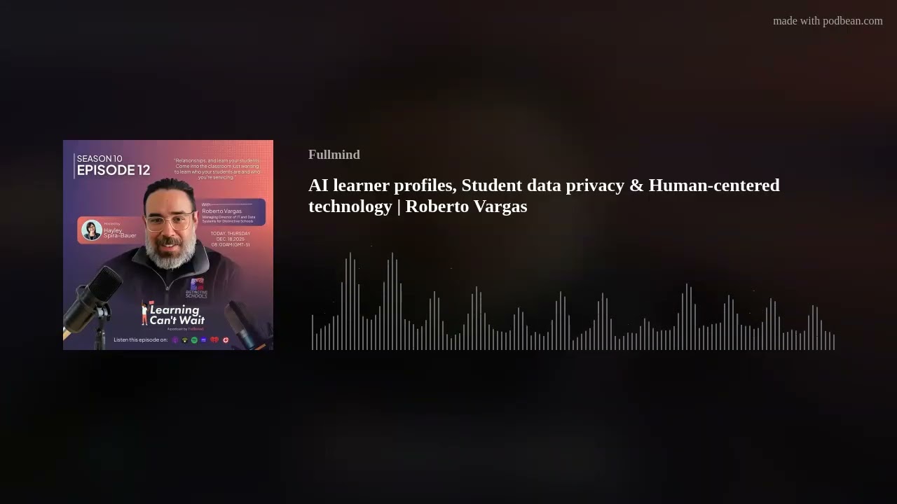AI learner profiles​, Student data privacy &​ Human-centered technology | Roberto Vargas