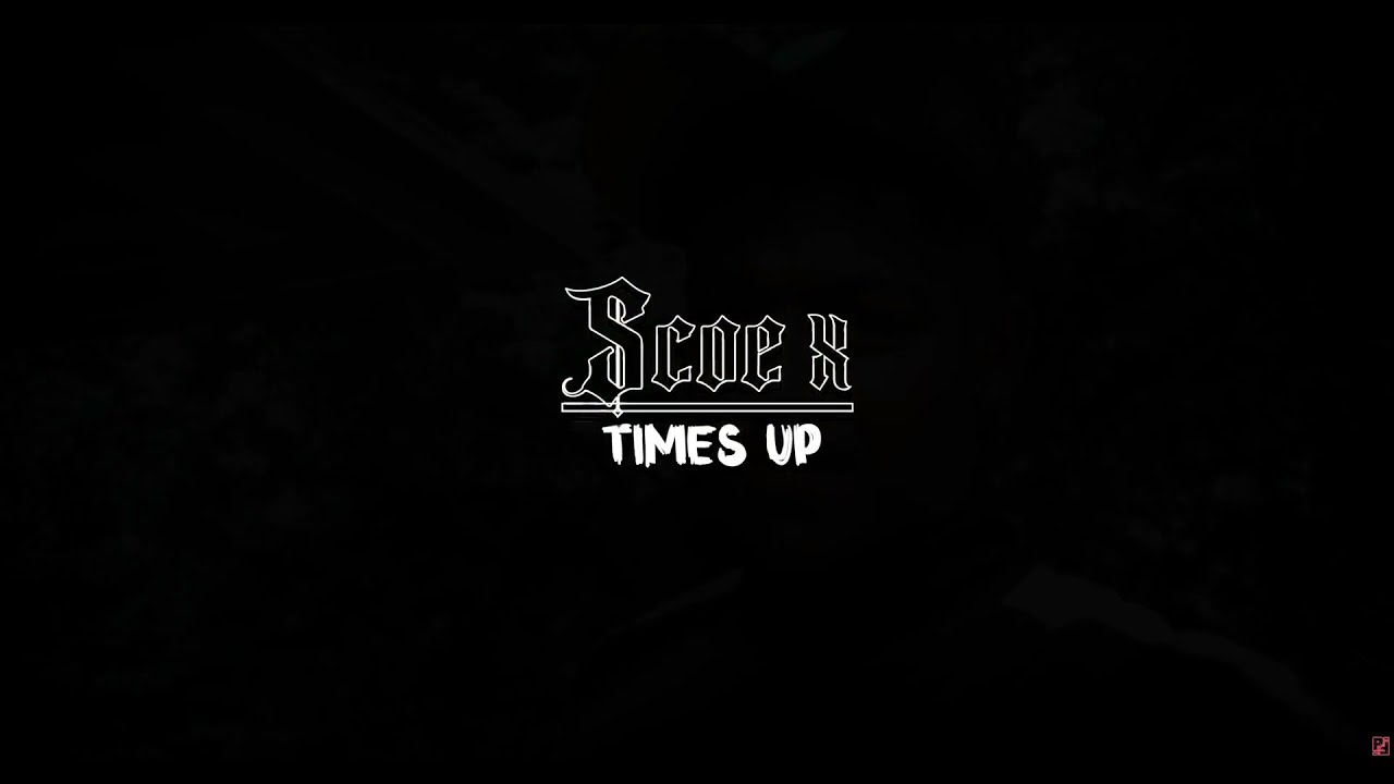 Times up (Official Video) #ScoeX #timesup