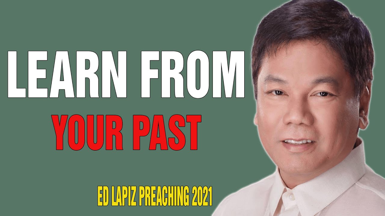 Ed Lapiz Preaching 2022 - Learn From Your Past