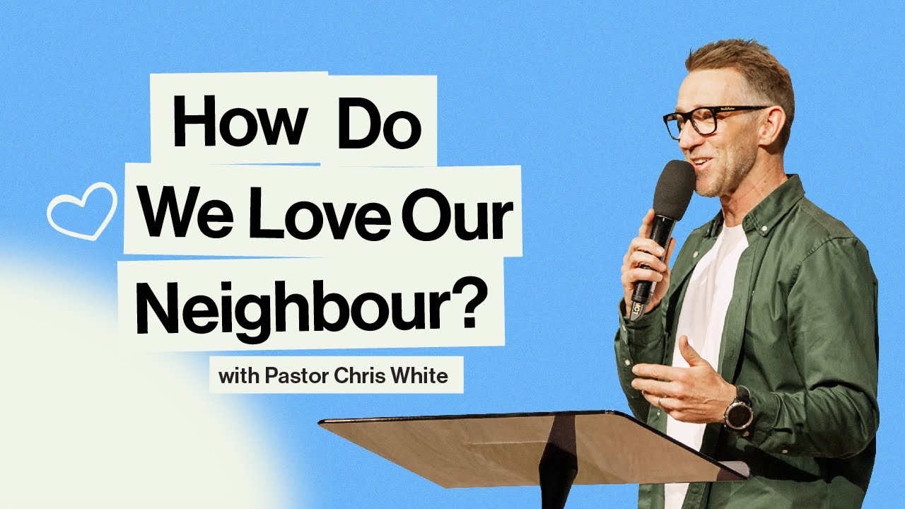 How Do We Love Our Neighbour? | Chris White – Arise Church