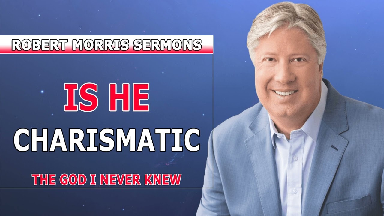 Robert Morris Sermons 2022 - Is He Charismatic