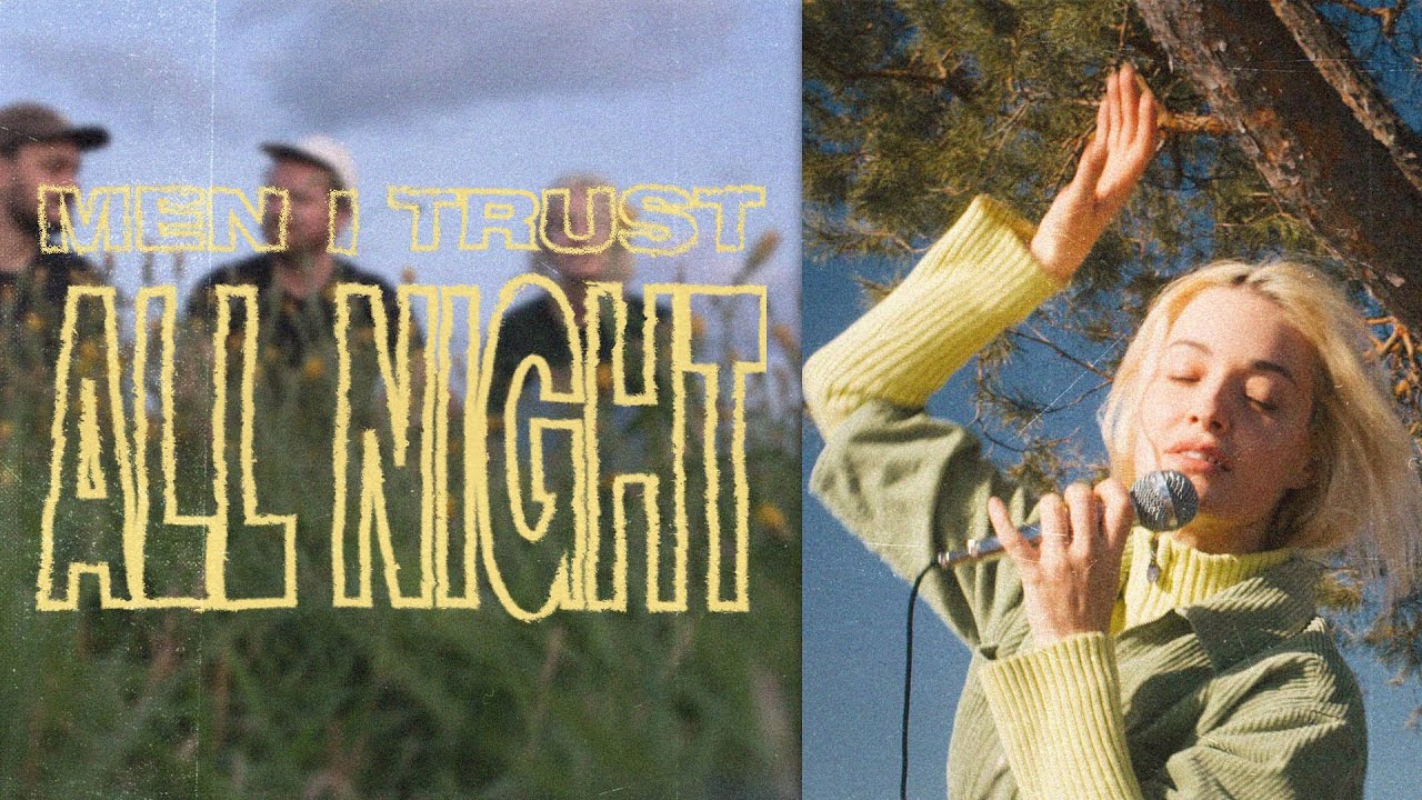 How Men I Trust Made All Night