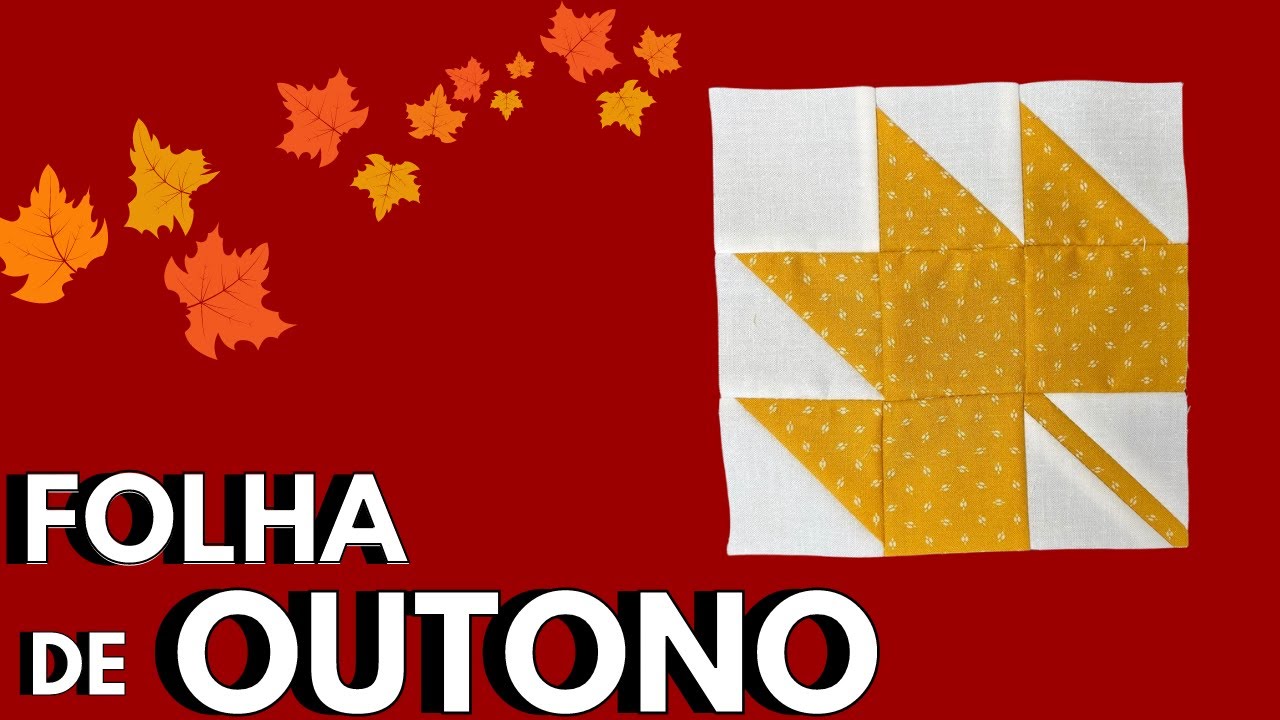 Vamos Costurar Folhas de Outono? Um Bloco de Patchwork super tradicional e f&aacute;cil|Autumn Leaf