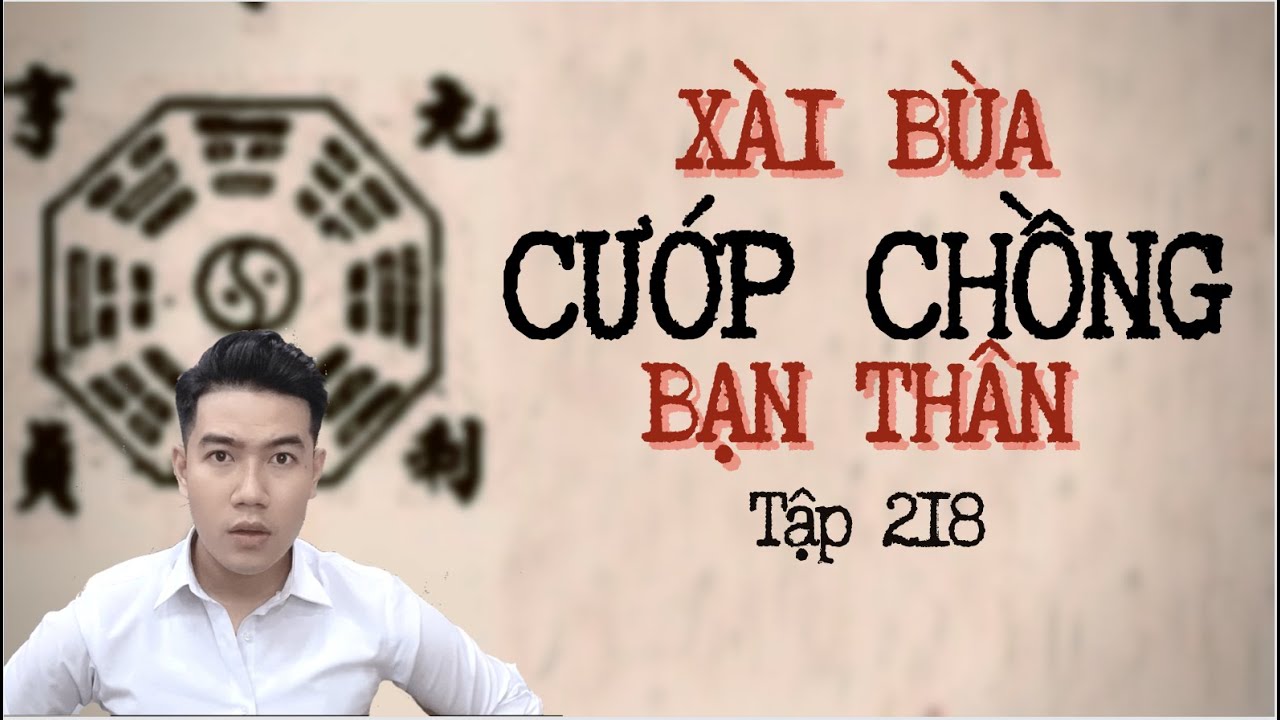 CHUYỆN MA CH&Uacute; 3 DUY | TẬP 218: X&Agrave;I B&Ugrave;A CƯỚP CHỒNG BẠN TH&Acirc;N