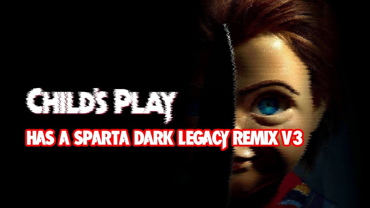 Child's Play (2019) Has A Sparta Dark Legacy Remix [V3] [Vote Closed]