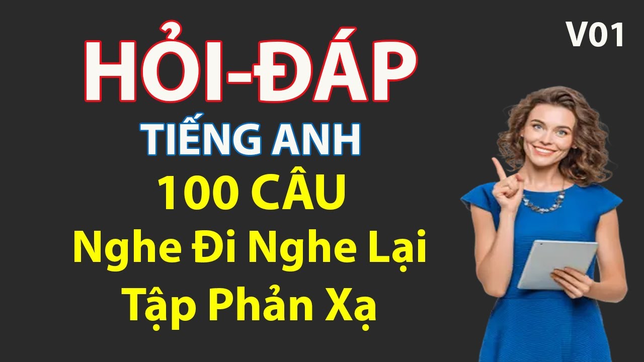 Hỏi đáp tiếng Anh giao tiếp hàng ngày | Luyện Phản Xạ Cấp Tốc | V01 | ntt294